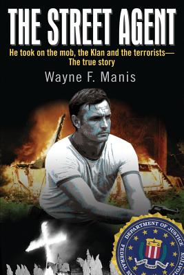 The Street Agent: He took on the mob, the Klan and the terrorists-The true story Cover Image