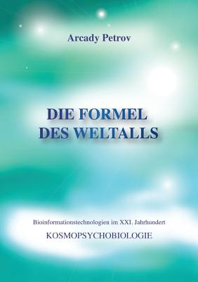 Die Formel des Weltalls: Kosmopsychobiologie By Arcady Petrov Cover Image