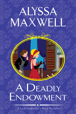 A Deadly Endowment (A Lady and Lady's Maid Mystery #7) By Alyssa Maxwell Cover Image