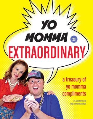 Yo Momma So Extraordinary: A Treasury of Yo Momma Compliments By Zachary Reese, Ethan Mccreadie Cover Image