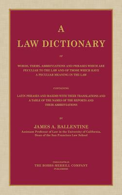 A Law Dictionary of Words, Terms, Abbreviations and Phrases Which are Peculiar to the Law and of Those Which Have a Peculiar Meaning in the Law Contai Cover Image