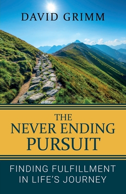 The Never Ending Pursuit: Finding Fulfillment in Life's Journey Cover Image