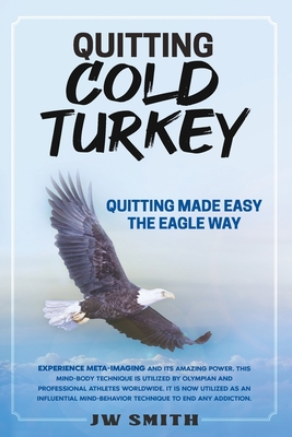 Quitting Cold Turkey: Quitting Made Easy, The Eagle Way By Jw Smith Cover Image