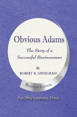 Obvious Adams -- The Story of a Successful Businessman: New Business Edition
