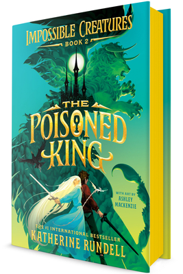The Poisoned King (Impossible Creatures #2) By Katherine Rundell, Ashley Mackenzie (Illustrator) Cover Image