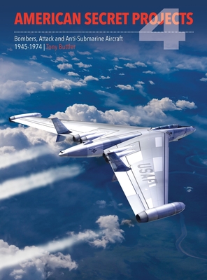 American Secret Projects 4: Bombers, Attack and Anti-Submarine Aircraft 1945-1974 Cover Image