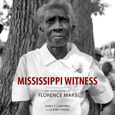 Mississippi Witness: The Photographs of Florence Mars By James T. Campbell, Elaine Owens Cover Image