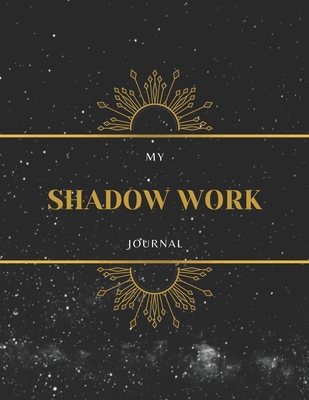 My Shadow Work Journal: Shadow Work Journal Prompts For Healing, Self-Awareness & Growth (Shadow Work & Inner Child) Cover Image
