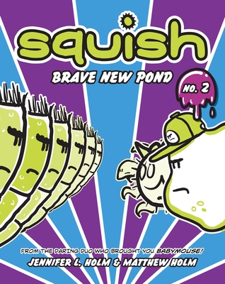 Squish #2: Brave New Pond By Jennifer L. Holm, Matthew Holm, Jennifer L. Holm (Illustrator), Matthew Holm (Illustrator) Cover Image