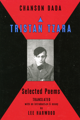 Chanson Dada: Tristan Tzara Selected Poems Cover Image