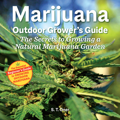 Marijuana Outdoor Grower's Guide: The Secrets to Growing a Natural Marijuana Garden Cover Image