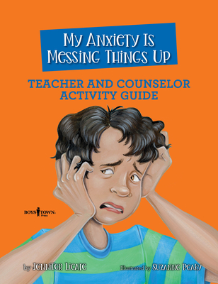 My Anxiety Is Messing Things Up: Teacher and Counselor Activity Guide: Volume 4 Cover Image