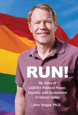 Run!: My Story of LGBTQ+ Political Power, Equality, and Acceptance in Silicon Valley Cover Image