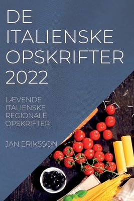 de Italienske Opskrifter 2022: LÆvende Italienske Regionale Opskrifter By Jan Eriksson Cover Image