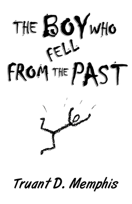 The Boy Who Fell From The Past By Truant D. Memphis Cover Image