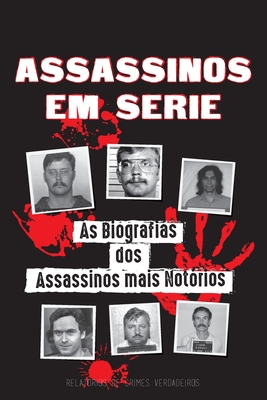 Assassinos em Série: As Biografias dos Assassinos mais Notórios (Dentro das Mentes e Métodos dos Psicopatas, Sociopatas e Torturadores) Cover Image