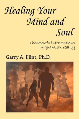 Healing Your Mind and Soul: Therapeutic Interventions in Quantum Reality Cover Image