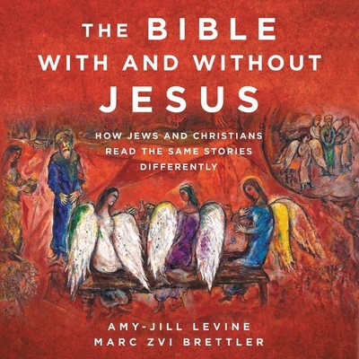 The Bible with and Without Jesus: How Jews and Christians Read the Same Stories Differently By Amy-Jill Levine, Marc Zvi Brettler, Marni Penning (Read by) Cover Image