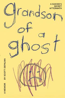 Grandson of a Ghost: A Suicide's Secret Aftermath By Scott Depalma Cover Image