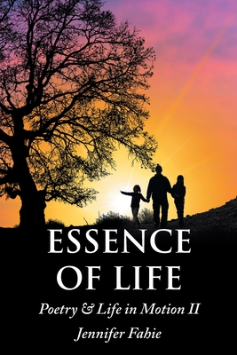 Essence of Life: Poetry & Life in Motion II By Jennifer Fahie Cover Image
