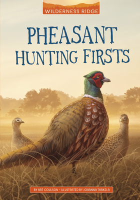 Pheasant Hunting Firsts By Art Coulson, Johanna Tarkela (Illustrator) Cover Image