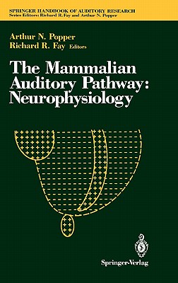 The Mammalian Auditory Pathway: Neurophysiology (Springer Handbook of ...