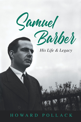 Samuel Barber: His Life and Legacy (Music in American Life) By Howard Pollack Cover Image