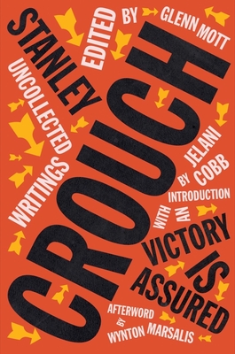 Victory Is Assured: Uncollected Writings of Stanley Crouch By Stanley Crouch, Glenn Mott (Editor), Jelani Cobb (Introduction by), Wynton Marsalis (Afterword by) Cover Image
