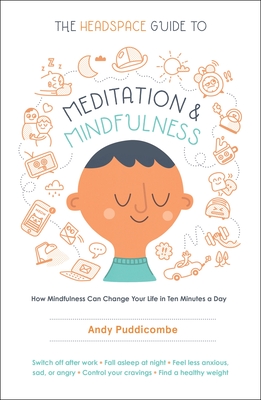 The Headspace Guide to Meditation and Mindfulness: How Mindfulness Can Change Your Life in Ten Minutes a Day Cover Image