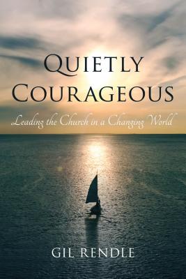Quietly Courageous: Leading the Church in a Changing World By Gil Rendle Cover Image