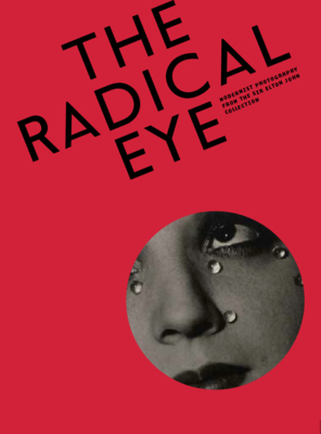 The Radical Eye: Modernist Photography from the Sir Elton John Collection By Shoair Mavlian (Editor), Simon Baker (Editor), Newell Harbin (Editor) Cover Image