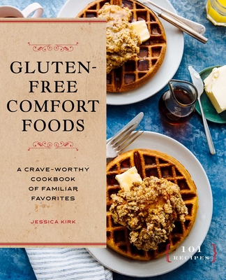 Gluten-Free Comfort Foods: A Crave-Worthy Cookbook of Familiar Favorites Cover Image