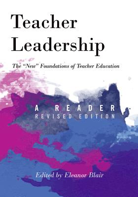 Teacher Leadership: The «New» Foundations of Teacher Education - A Reader - Revised Edition (Counterpoints #408) By Shirley R. Steinberg (Editor), Eleanor Blair (Editor) Cover Image
