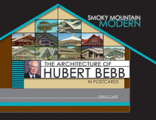 Smoky Mountain Modern: The Architecture of Hubert Bebb in Postcards Cover Image