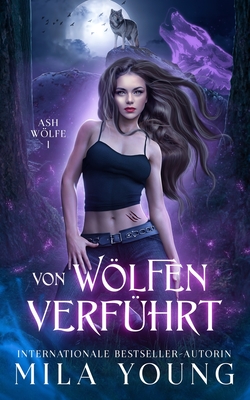 Von Wölfen Verführt: Eine Alpha Werwolf-Romanze By Mila Young Cover Image