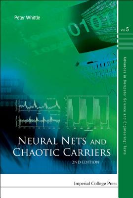 Neural Nets and Chaotic Carriers (2nd Edition) (Advances in Computer Science and Engineering: Texts #5) Cover Image