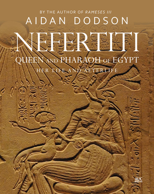 Nefertiti, Queen and Pharaoh of Egypt: Her Life and Afterlife Cover Image
