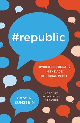#Republic: Divided Democracy in the Age of Social Media By Cass R. Sunstein, Cass R. Sunstein (Afterword by) Cover Image
