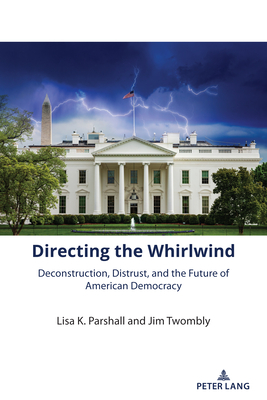 Directing the Whirlwind: Deconstruction, Distrust, and the Future of American Democracy Cover Image