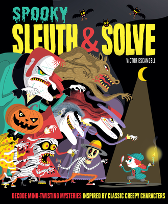 Sleuth & Solve: Spooky: Decode Mind-Twisting Mysteries Inspired by Classic Creepy Characters By Ana Gallo, Victor Escandell (Illustrator) Cover Image