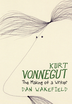 Kurt Vonnegut: The Making of a Writer By Dan Wakefield Cover Image