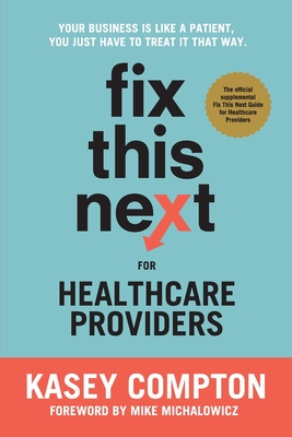 Fix This Next for Healthcare Providers: Your Business Is Like A Patient, You Just Have To Treat It That Way Cover Image