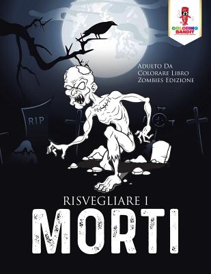 Risvegliare I Morti: Adulto Da Colorare Libro Zombies Edizione By Coloring Bandit Cover Image