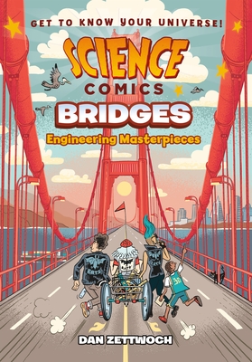Science Comics: Bridges: Engineering Masterpieces By Dan Zettwoch Cover Image