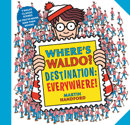 Where’s Waldo? Destination: Everywhere!: 12 classic scenes as you’ve never seen them before! (Where's Waldo?) By Martin Handford, Martin Handford (Illustrator) Cover Image