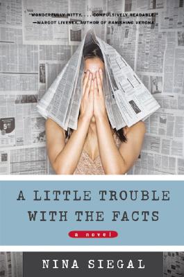 A Little Trouble with the Facts: A Novel By Nina Siegal Cover Image