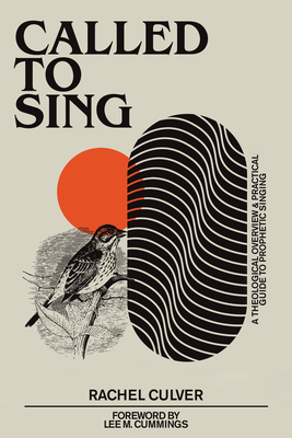 Called to Sing: A Theological Overview & Practical Guide to Prophetic Singing By Rachel Culver Cover Image