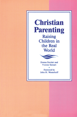 Christian Parenting (Raising Children in the Real World) By Donna Sinclair, Yvonne Stewart Cover Image