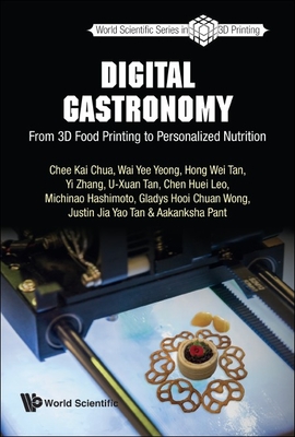 Digital Gastronomy: From 3D Food Printing to Personalized Nutrition By Chee Kai Chua, Wai Yee Yeong, Hong Wei Tan Cover Image