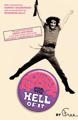 Revolution for the Hell of It: The Book That Earned Abbie Hoffman a Five-Year Prison Term at the Chicago Conspiracy Trial By Abbie Hoffman, Harvey Wasserman (Foreword by), Reverend Billy (Introduction by) Cover Image